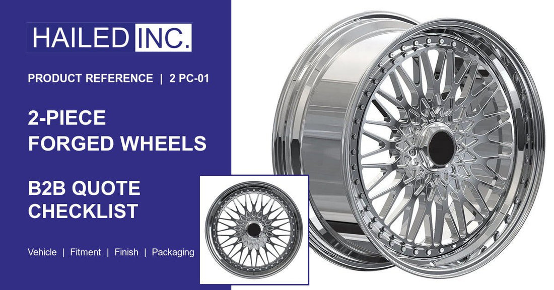 2-Piece Forged Wheels: B2B Quote Checklist - Hailed Inc.